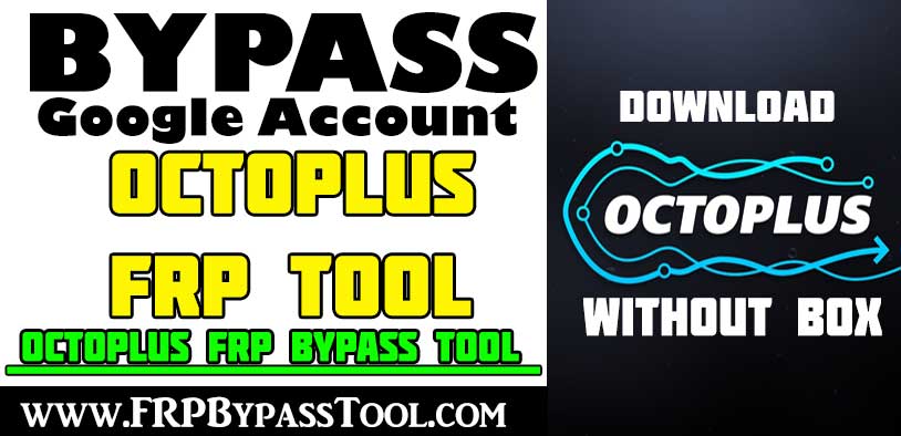 Octoplus FRP Tool Download -  Bypass Google Account [WITHOUT BOX]