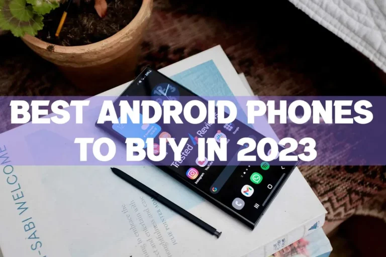 The Best Android Phones to buy in 2023