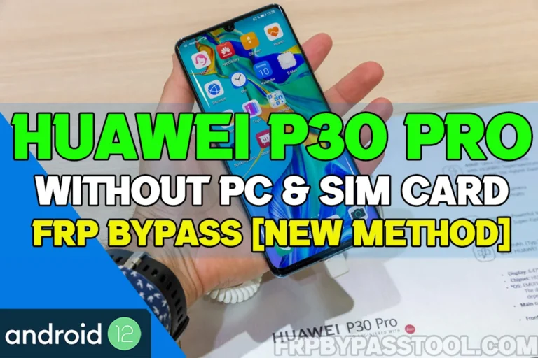 HUAWEI P30 Pro FRP Bypass Android 12 & 13 Without PC