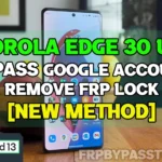 Motorola Edge 30 Ultra Bypass Google Account FRP Lock [New Method]