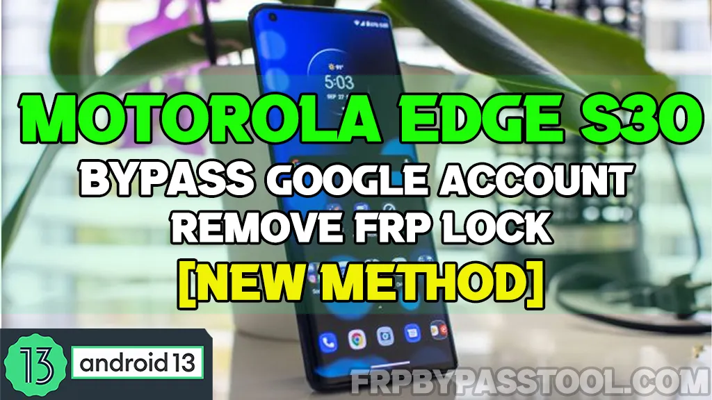 Motorola Edge S30 FRP Bypass Without PC - Android 12, 13, 14
